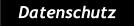 Datenschutz Datenschutz