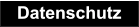 Datenschutz Datenschutz