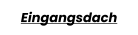 Eingangsdach