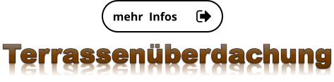 mehr  Infos mehr  Infos Terrassenüberdachung Terrassenüberdachung Terrassenüberdachung Terrassenüberdachung Terrassenüberdachung