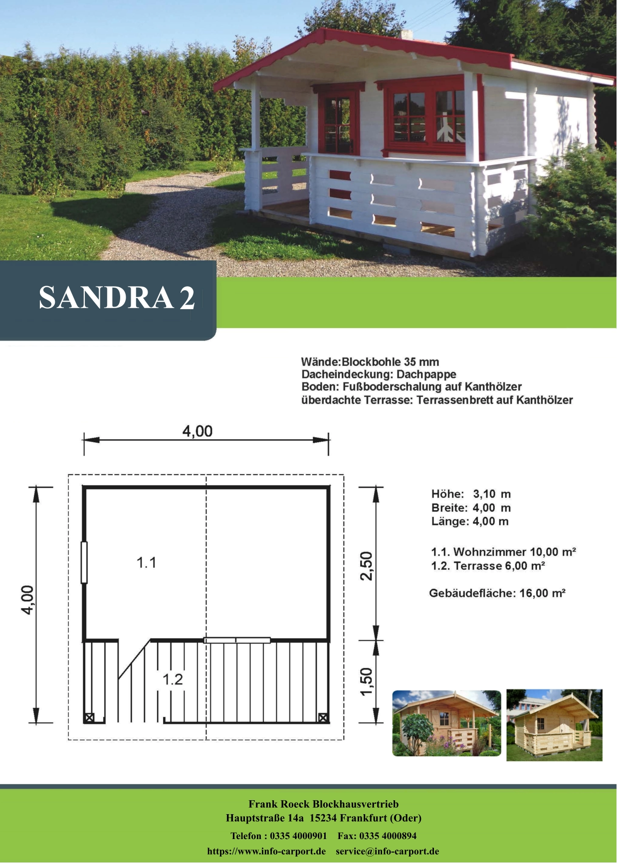 SANDRA 2 Frank Roeck Blockhausvertrieb    Hauptstraße 14a  15234 Frankfurt (Oder) Telefon : 0335 4000901    Fax: 0335 4000894            https://www.info-carport.de    service@info-carport.de